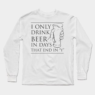 I only drink beer days end with Y Long Sleeve T-Shirt